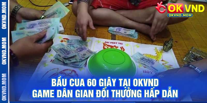 Bầu Cua 60 Giây Tại OKVND – Game Dân Gian Đổi Thưởng Hấp Dẫn